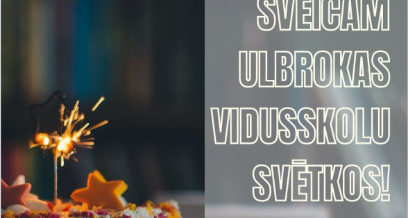 J Sveicam Ulbrokas vidusskolu dzimšanas dienā!