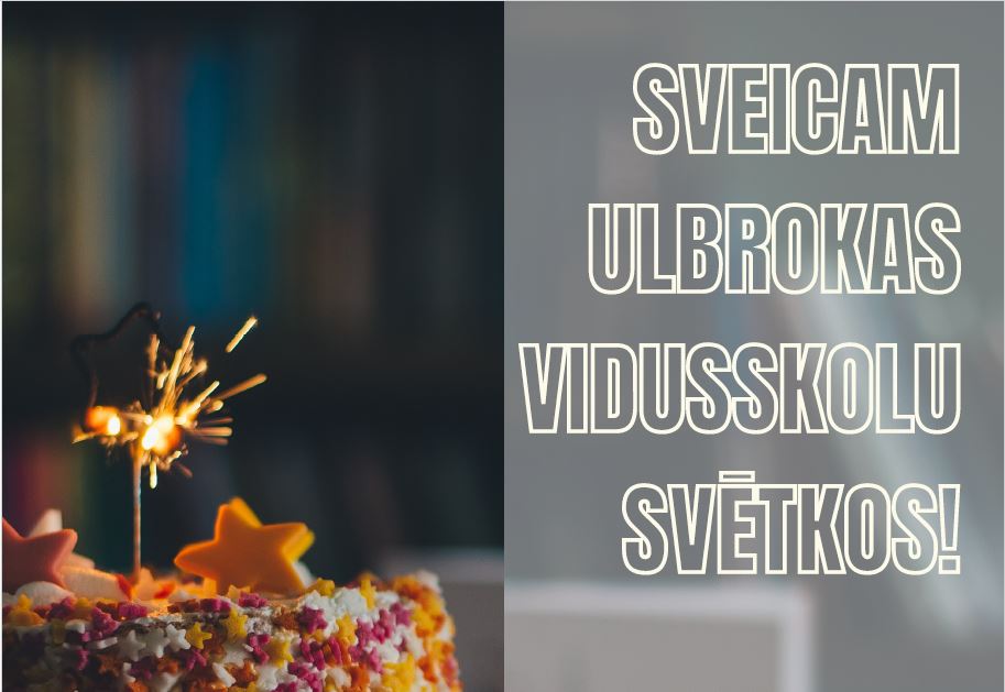 J Sveicam Ulbrokas vidusskolu dzimšanas dienā!